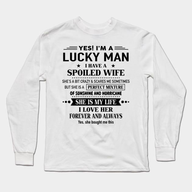 Yes I'm A Lucky Man I Have A Spoiled Wife I Love Her Forever Long Sleeve T-Shirt by Schoenberger Willard